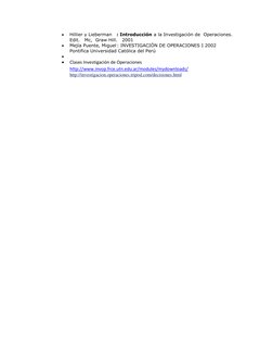  
Hillier y Lieberman   : Introducción a la Investigación de  Operaciones.   
Edit.   Mc,  Graw Hill.   2001 
 
Mejía Puent