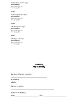 Mommy finger, mommy finger 
Where are you?
Here I am, here I am
How do you do?
Verse 3
Brother finger, brother finger
Where a