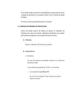Es de doble sentido y permite la maniobrabilidad y posicionamiento de las 
unidades de bomberos a una distancia inferior a lo