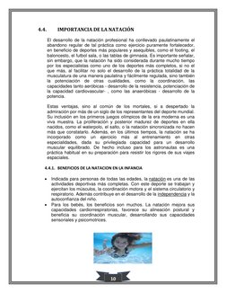 10 
4.4. 
IMPORTANCIA DE LA NATACIÓN 
El desarrollo de la natación profesional ha conllevado paulatinamente el 
abandono re