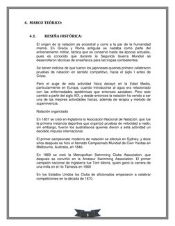 3 
4. MARCO TEÓRICO: 
 
4.1. 
RESEÑA HISTÓRICA: 
El origen de la natación es ancestral y corre a la par de la humanidad 
mi