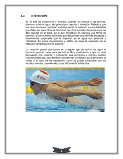 4 
4.2. 
DEFINICIÓN: 
Es el arte de sostenerse y avanzar, usando los brazos o las piernas, 
dentro o sobre el agua, en gene