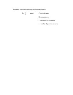 Meanwhile, the overall mean used the following formula: 
 
 
  
 𝑋̅ =
∑𝑥̅
𝑛  
where:   
𝑋̅ = overall mean 
 
 
 
 
 
 
 
