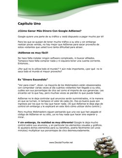 8
Capítulo Uno 
¿Cómo Ganar Más Dinero Con Google AdSense? 
 
Google quiere una parte de su tráfico y ¡está dispuesto a pag