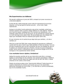 9
 
 
 
Mis Experimentos con AdSense 
 
Me apunté a AdSense en junio del 2003 y empecé con poner anuncios en 
unas pocas pá