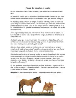 Fábula del caballo y el cerdito 
Un rico hacendado coleccionaba caballos y sólo le faltaba uno de determinada 
raza. 
Un día
