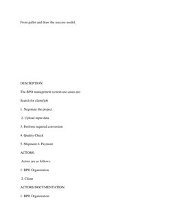 From pallet and draw the usecase model. 
 
          
 
 
 
 
 
DESCRIPTION: 
The BPO management system use cases are:  
Sear