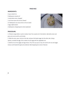 FRIED RICE 
INGREDIENTS:  
3 cups cooked rice 
2 tablespoons sesame oil  
1 small white onion, chopped  
1 cup frozen peas an