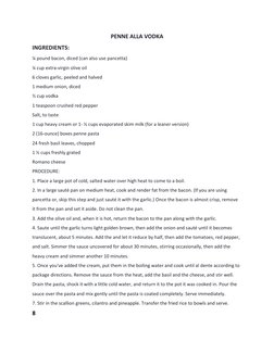 PENNE ALLA VODKA 
INGREDIENTS: 
¼ pound bacon, diced (can also use pancetta)  
¼ cup extra-virgin olive oil 
6 cloves garlic,