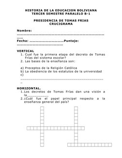 HISTORIA DE LA EDUCACION BOLIVIANA
TERCER SEMESTRE PARALELO B-1
PRESIDENCIA DE TOMAS FRIAS
CRUCIGRAMA
Nombre: 
……………………………………
