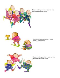 Saltan y saltan y vuelven a saltar los cinco 
enanitos que quedan nomás. 
  
  
  
  
  
  
  
  
  
  
 
  
Otro se