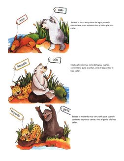 Estaba la zorra muy cerca del agua, cuando 
contenta se puso a cantar vino el osito y la hizo 
callar.