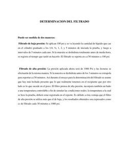 DETERMINACION DEL FILTRADO 
 
 
Puede ser medida de dos maneras:  
 Filtrado de baja presión: Se aplican 100 psi y se va le