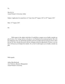 To, 
 
The O.S. D., 
Assam Women’s University, Jorhat 
 
Subject: Application for earned leave of 7 days from 16th August, 20