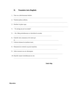 II. 
Translate into English: 
 
1. Tom nu colectioneaza timbre.   
……………………………………………………………………………………………………. 
2. Toamna ploua a