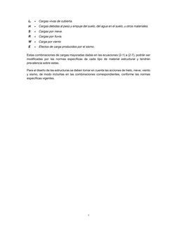 7 
 
Lr = Cargas vivas de cubierta. 
H 
= Cargas debidas al peso y empuje del suelo, del agua en el suelo, u otros material