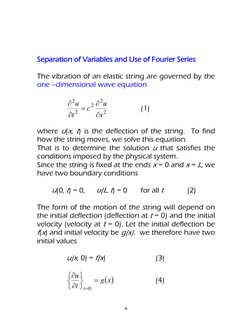 6 
 
 
 
Separation of Variables and Use of Fourier Series 
 
The vibration of an elastic string are governed by the 
one –