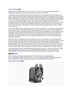 Historical design[edit] 
Dugald Clerk developed the first two cycle engine in 1879. It used a separate cylinder which 
functi