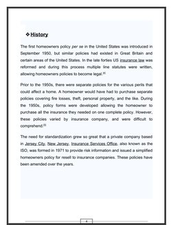4
History
 
 
The first homeowners policy per se in the United States was introduced in
September  1950,  but  similar  poli