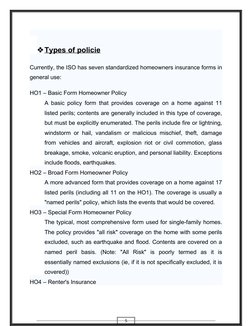 5
Types of policie
 
 
Currently, the ISO has seven standardized homeowners insurance forms in
general use:
HO1 – Basic Form