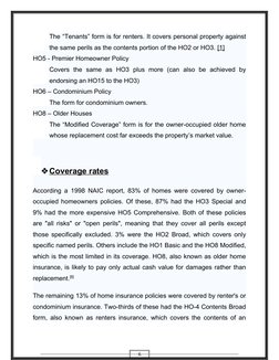6
The “Tenants” form is for renters. It covers personal property against
the same perils as the contents portion of the HO2 o