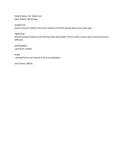 Patient Name: Mr. Adam Carl 
Date of Birth: 04/22/xxxx 
 
SUBJECTIVE: 
Suture removal. Patient returns for removal of stitche