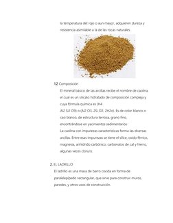 la temperatura del rojo o aun mayor, adquieren dureza y 
resistencia asimilable a la de las rocas naturales. 
 
1.2 Composici