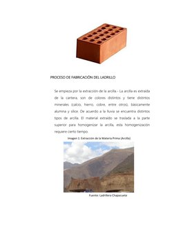 PROCESO DE FABRICACIÓN DEL LADRILLO 
 
Se empieza por la extracción de la arcilla.- La arcilla es extraída 
de la cantera
