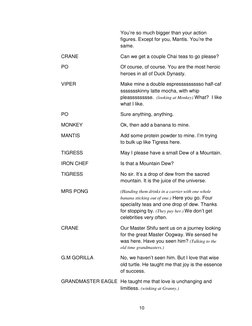 10       
You’re so much bigger than your action 
figures. Except for you, Mantis. You’re the 
same. 
CRANE 
Can we get a cou