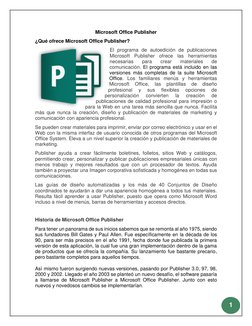 1 
 
Microsoft Office Publisher 
¿Qué ofrece Microsoft Office Publisher? 
El programa de autoedición de publicaciones 
Mi