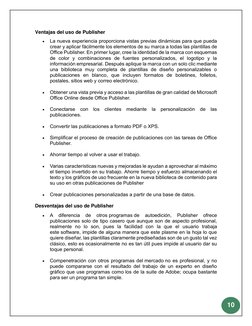 10 
 
Ventajas del uso de Publisher 
 
La nueva experiencia proporciona vistas previas dinámicas para que pueda 
crear y