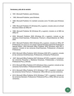 4 
 
Versiones y año de la versión 
 
 1991, Microsoft Publisher, para Windows. 
 
  1993, Microsoft Publisher, para Wi