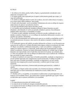 EL PELO
1. Su énfasis en la cabeza, pecho, barba o bigote, es genuinamente considerado como 
indicación, de pujanza viril.
2.