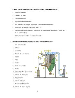 4 
 
2.1 CARACTERISTICAS DEL SISTEMA DISEÑADO (SISTEMA PULSE JET) 
 
Filtración externa 
 
Limpieza en línea 
 
Tamaño com