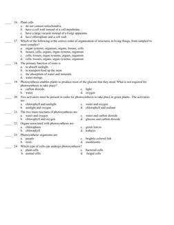 ____
16.
Plant cells
a.
do not contain mitochondria.
b.
have a cell wall instead of a cell membrane.
c.
have a large vacuole