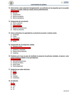 CUESTIONARIO DE QUÍMICA 
 
 
 
SALUD 03 
 
12. Unión de dos o más sustancias homogéneamente; sus partículas son tan pequeña