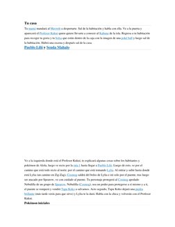 Tu casa 
Tu mamá  (http://es.pokemon.wikia.com/wiki/Madre)mandará al Meowth  (http://es.pokemon.wikia.com/wiki/Meowth)a despe