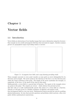 Chapter 1
Vector ﬁelds
1.1
Introduction
Vector ﬁelds are abstractions of very familiar images that convey information using l