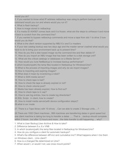 would you do?
3. If you wanted to know what IP address netbackup was using to perform backups what 
command would you run and