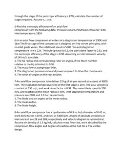 through the stage. If the polytropic efficiency is 87%, calculate the number of 
stages required. Assume T01= 290K. 
 
5-Find