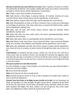 6 
 
Ebó para la persona que esta enferma en la casa: Gallo, 2 gallinas, 10 pesos en medios, 
101 piedrecillas de Mármol, rop