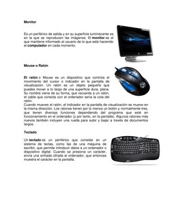 Monitor 
 
Es un periférico de salida y en su superficie luminiscente es 
en la que se reproducen las imágenes. El monitor es