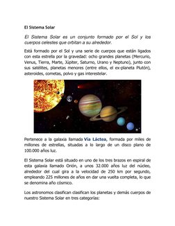El Sistema Solar 
El Sistema Solar es un conjunto formado por el Sol y los 
cuerpos celestes que orbitan a su alrededor. 
E