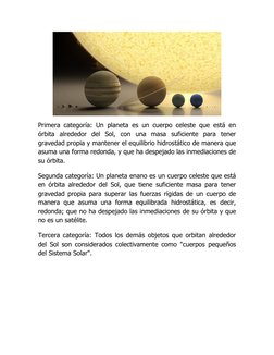 Primera categoría: Un planeta es un cuerpo celeste que está en 
órbita alrededor del Sol, con una masa suficiente para tene