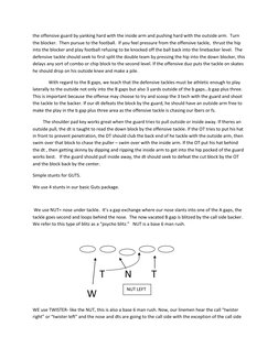 the offensive guard by yanking hard with the inside arm and pushing hard with the outside arm.  Turn 
the blocker.  Then purs