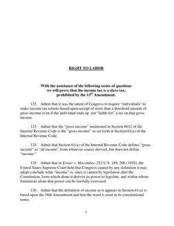 8
RIGHT TO LABOR
With the assistance of the following series of questions
we will prove that the income tax is a slave tax,
p
