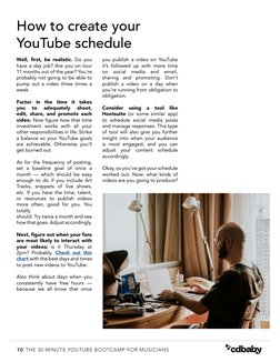 10 THE 30 MINUTE YOUTUBE BOOTCAMP FOR MUSICIANS
How to create your 
YouTube schedule
Well, first, be realistic. Do you 
have