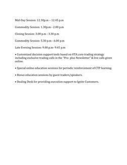 Mid-Day Session: 12.30p.m – 12.45 p.m 
 
Commodity Session: 1.30p.m - 2.00 p.m 
 
Closing Session: 3.00 p.m - 3.30 p.m 
 
C