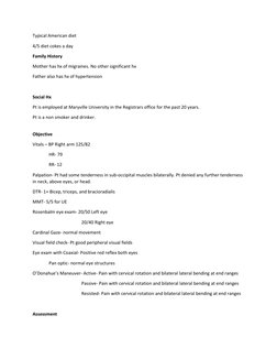 Typical American diet 
4/5 diet cokes a day 
Family History 
Mother has hx of migraines. No other significant hx 
Father also