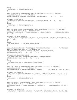 else{
 SignalType  =  SignalType_Param ;
}
Vary_FilterType = ParamToggle( "Vary Filter Type ---------- ", "No|Yes", 
Vary_Fil